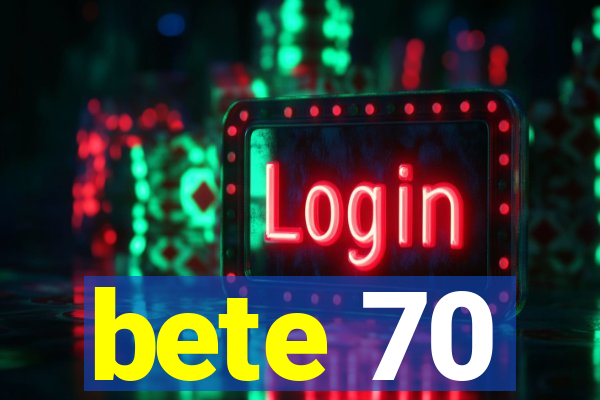 bete 70